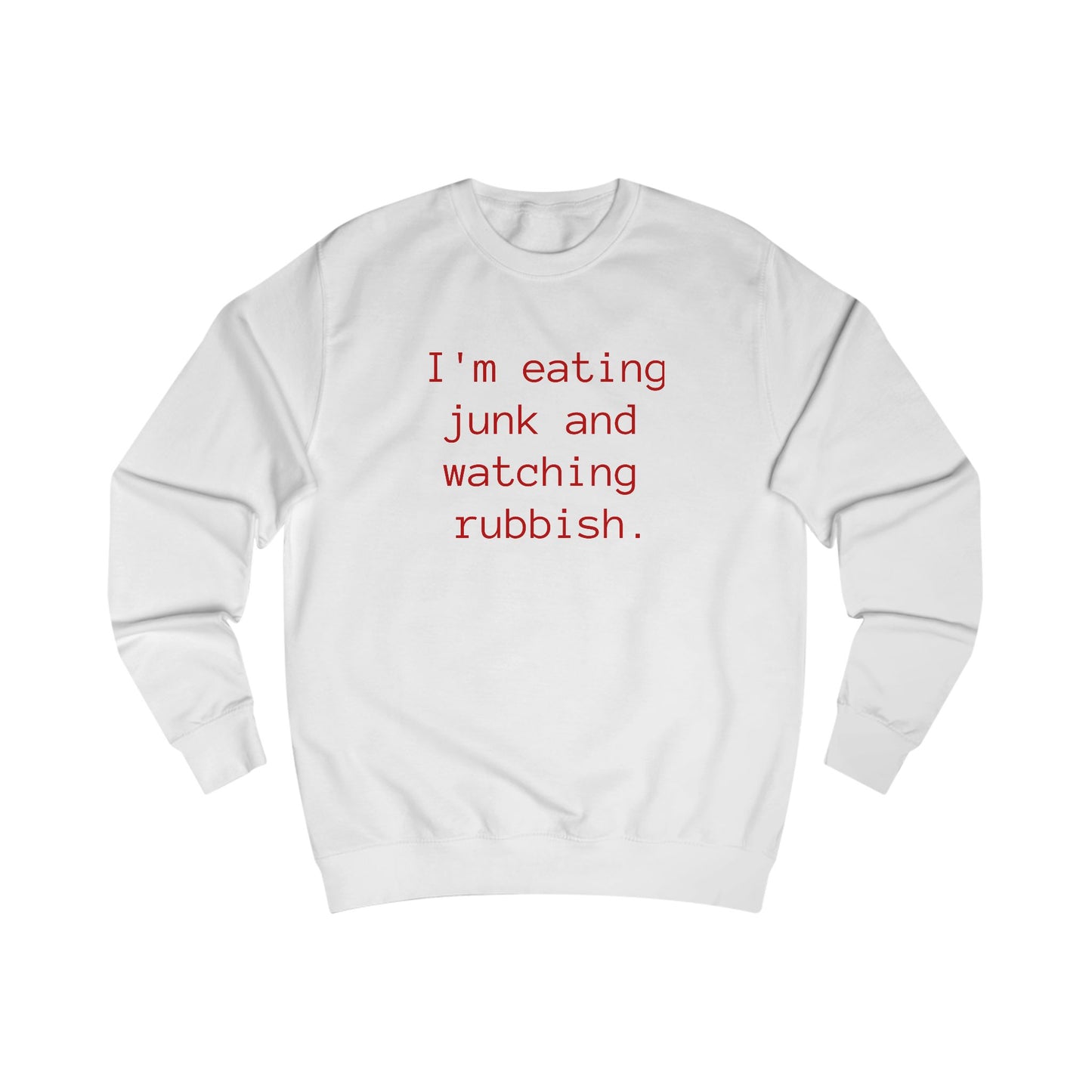 Eating Junk and Watching Rubbish Unisex Sweatshirt